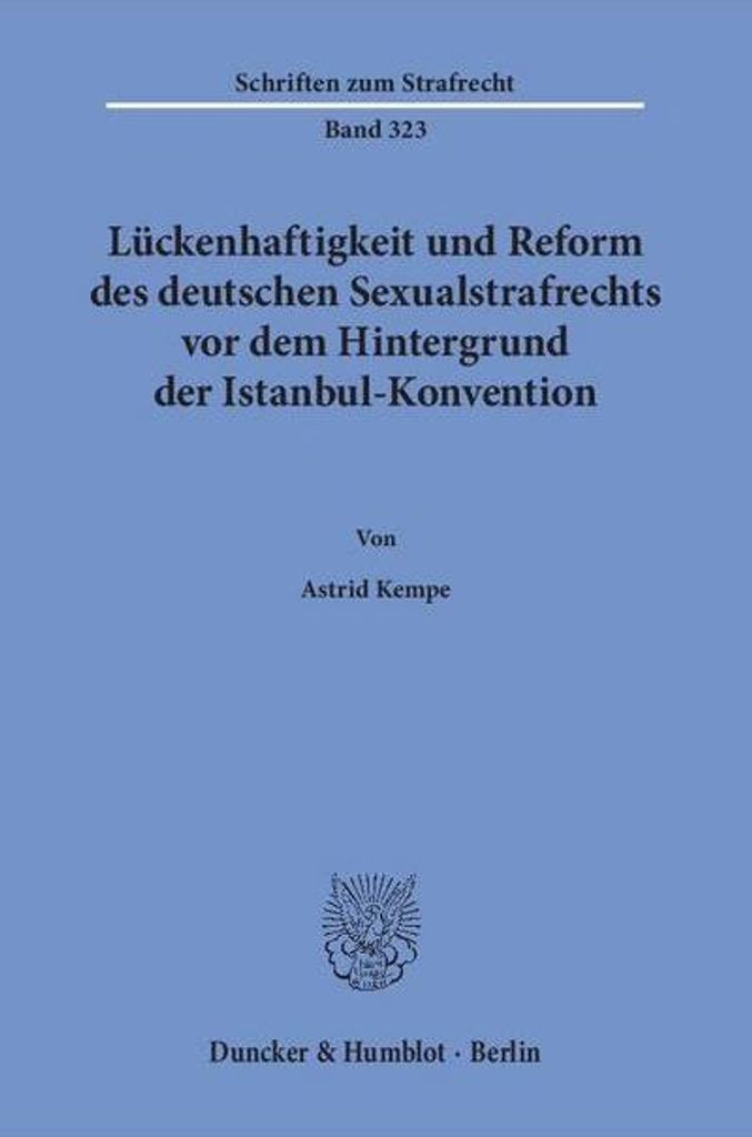 Lückenhaftigkeit und Reform des deutschen Sexualstrafrechts vor dem Hintergrund der Istanbul-Konvention.