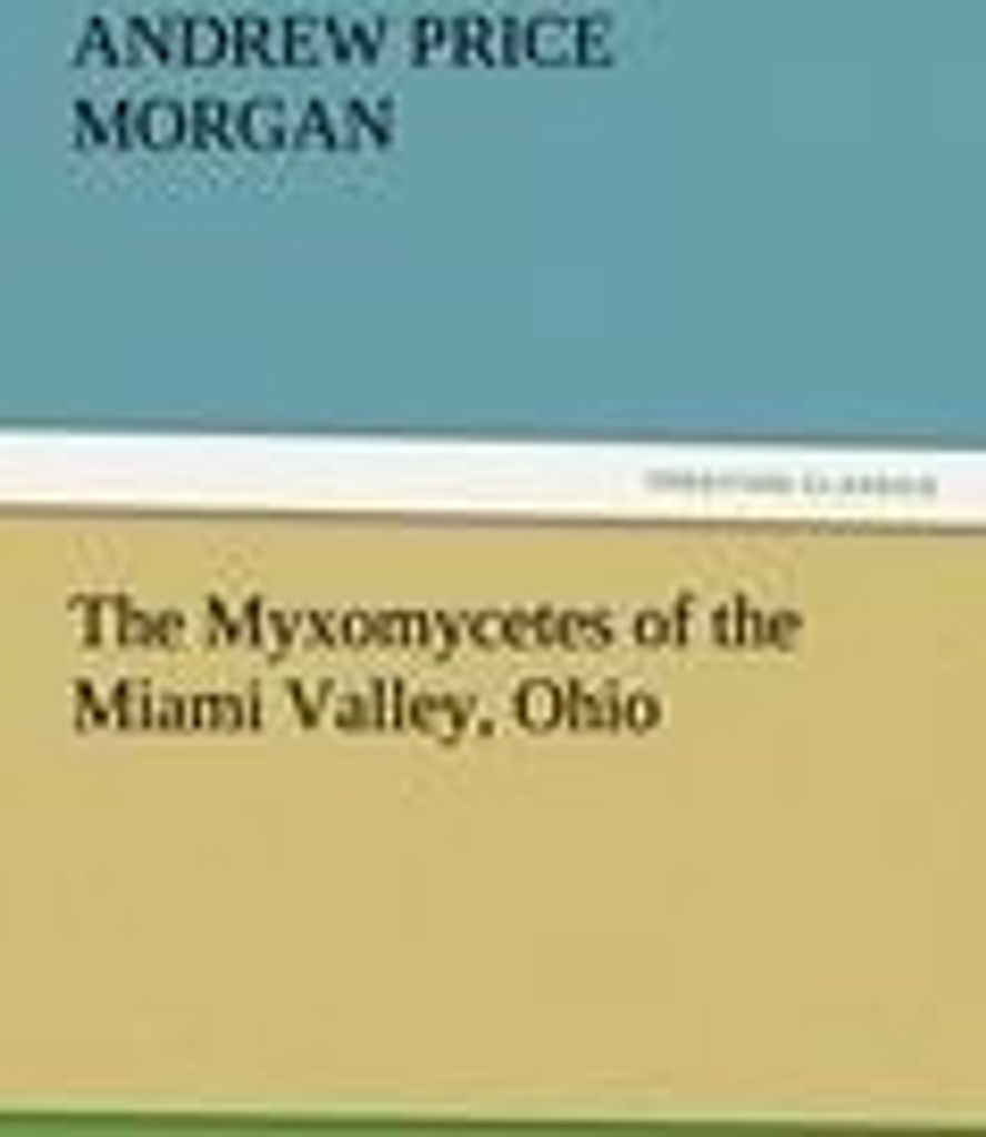 The Myxomycetes of the Miami Valley, Ohio