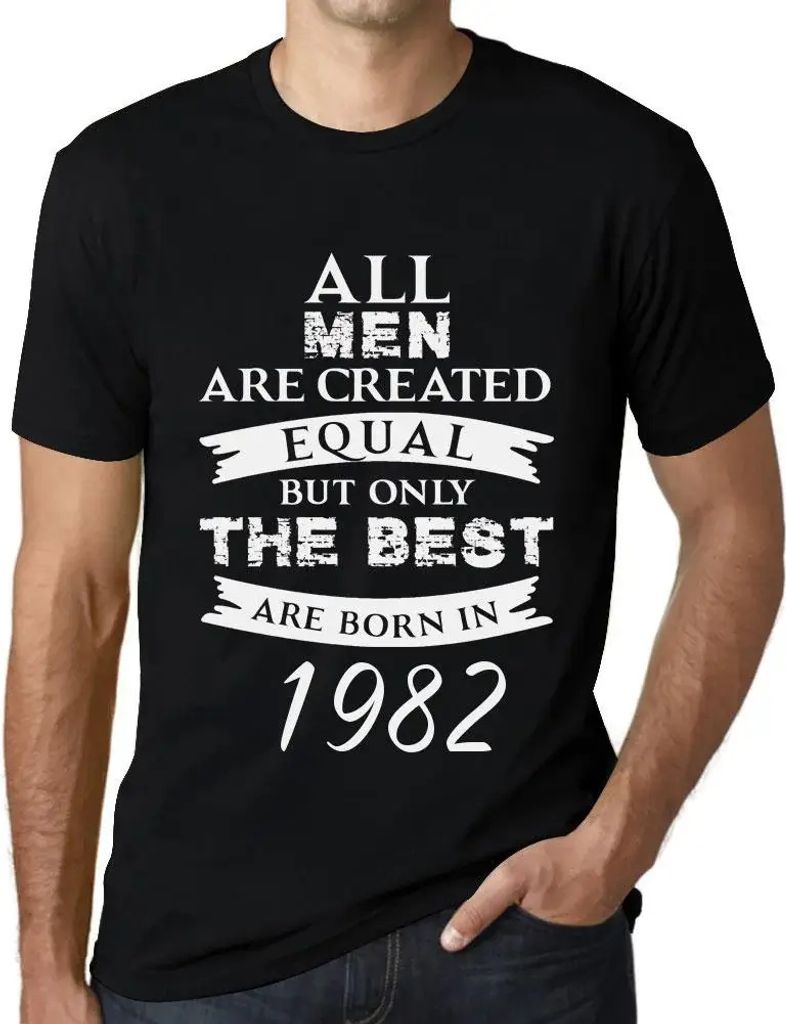 Herren Grafik T-Shirt Alle Menschen sind gleich aber nur die Besten werden 1982 geboren – All Men Are Created Equal but Only the Best Are Born in...
