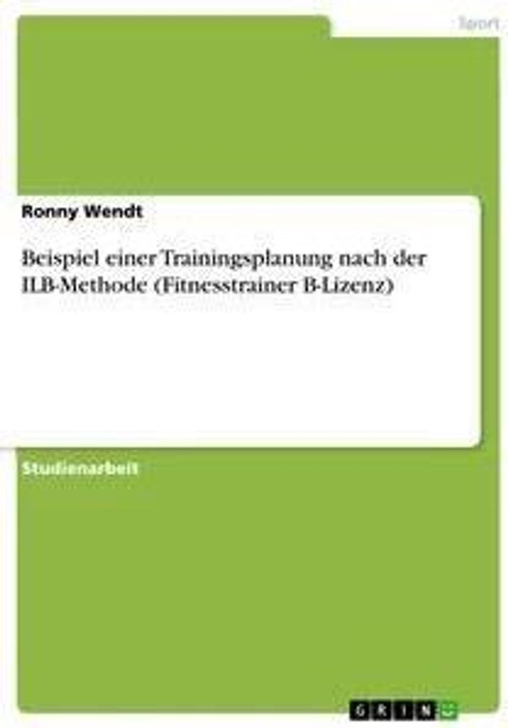 Beispiel einer Trainingsplanung nach der ILB-Methode (Fitnesstrainer B-Lizenz)
