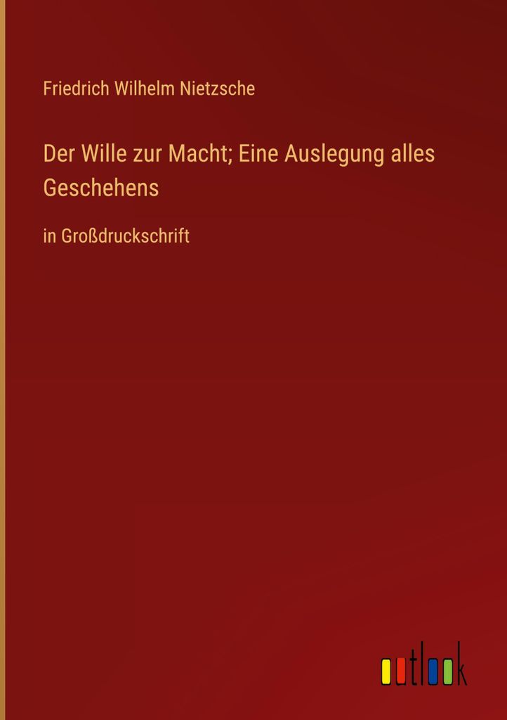Der Wille zur Macht; Eine Auslegung alles Geschehens