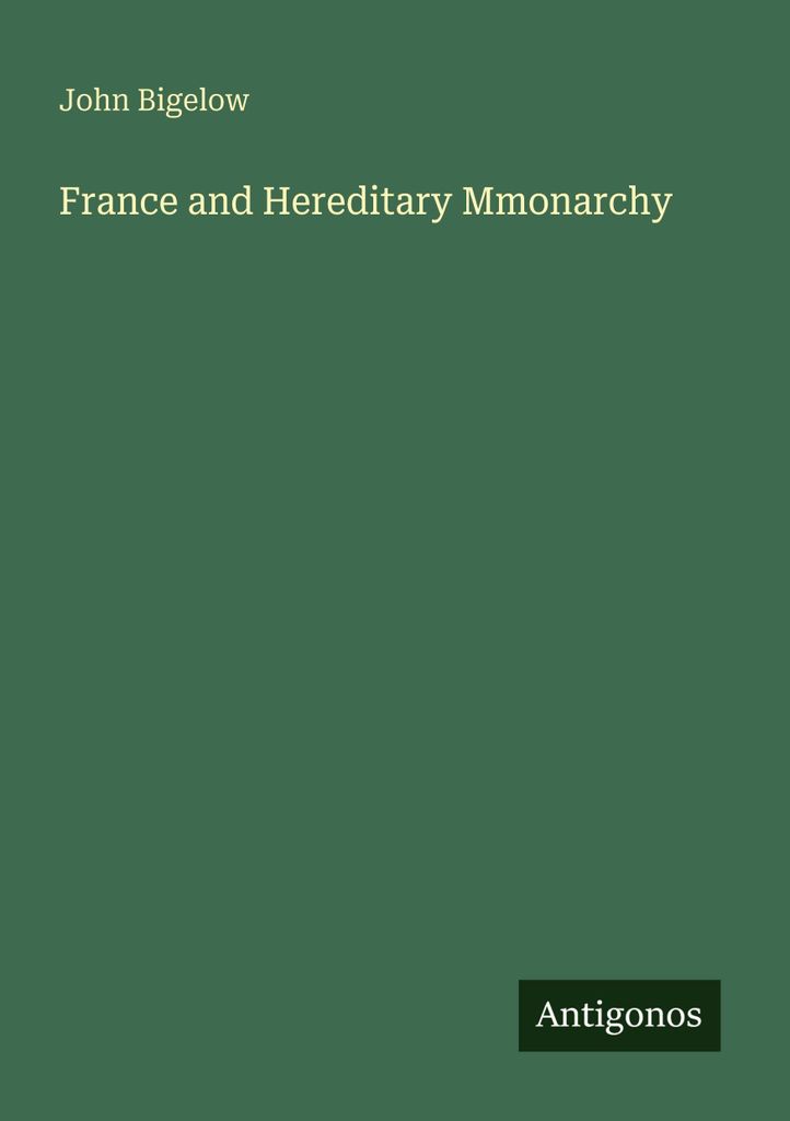 Bigelow, J.: Frankreich und die erbliche Monarchie