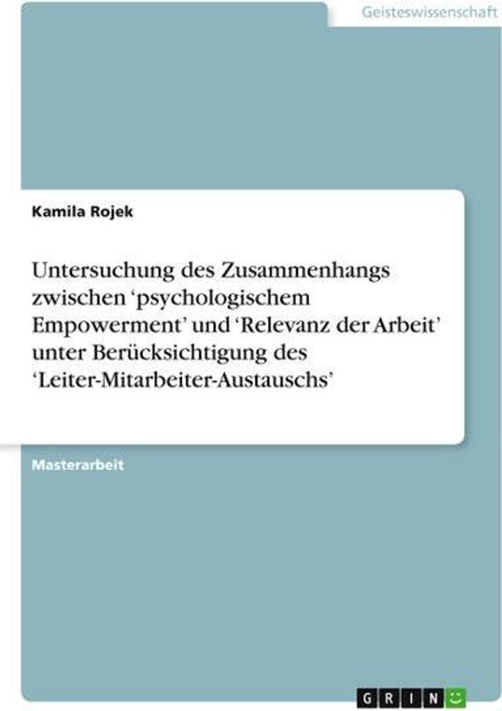 Untersuchung des Zusammenhangs zwischen 'psychologischem Empowerment' und 'Relevanz der Arbeit' unter Berücksichtigung des 'Leiter-Mitarbeiter-Aus...