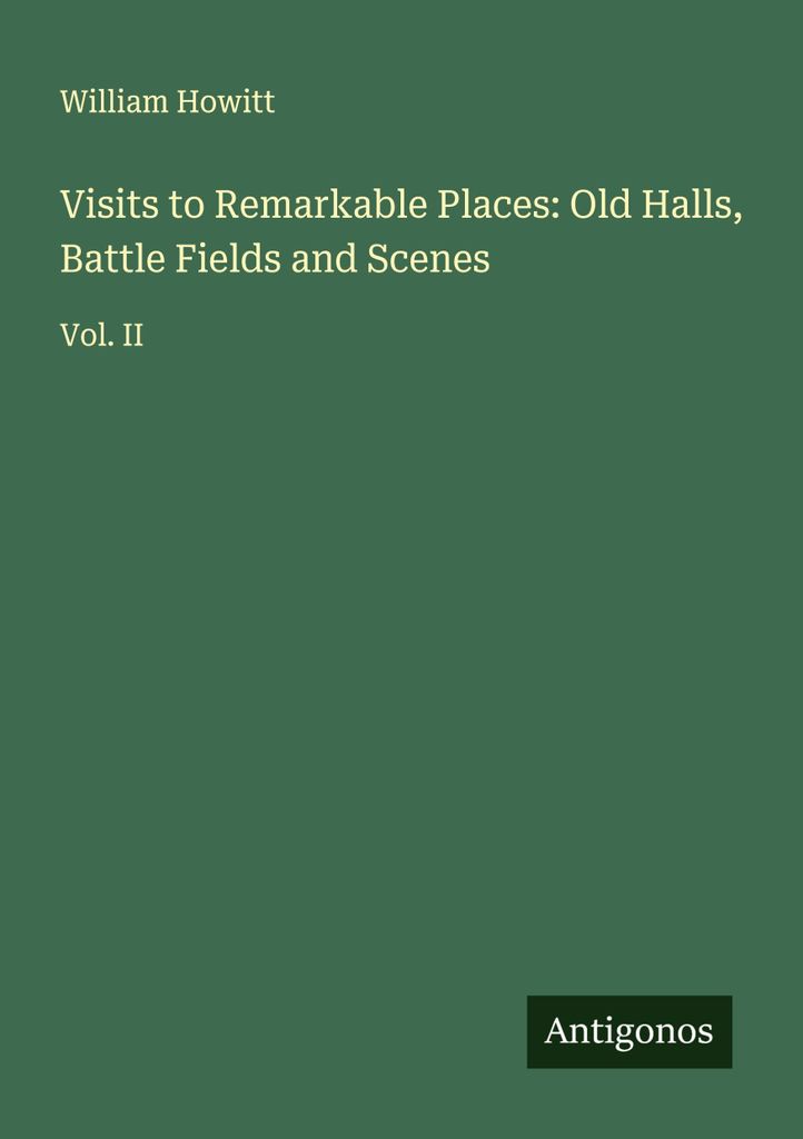Visits to Remarkable Places: Old Halls, Battle Fields and Scenes
