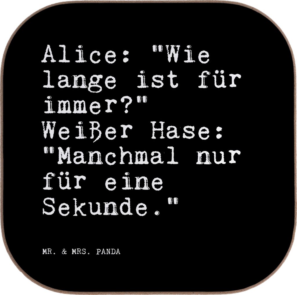 Mr. & Mrs. Panda Getränkeuntersetzer Alice: "Wie lange ist... - Schwarz - Geschenk, Filmzitat, Coaster, Untersetzer Glas, Lewis Carroll, Alice in ...