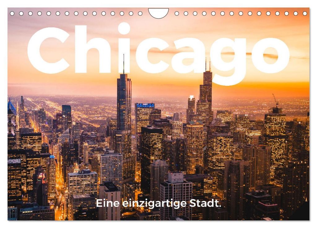 Chicago - Eine einzigartige Stadt. (Wandkalender 2027 DIN A4 quer), CALVENDO Monatskalender