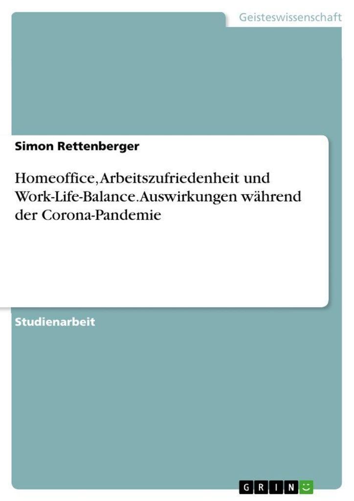 Homeoffice, Arbeitszufriedenheit und Work-Life-Balance. Auswirkungen während der Corona-Pandemie