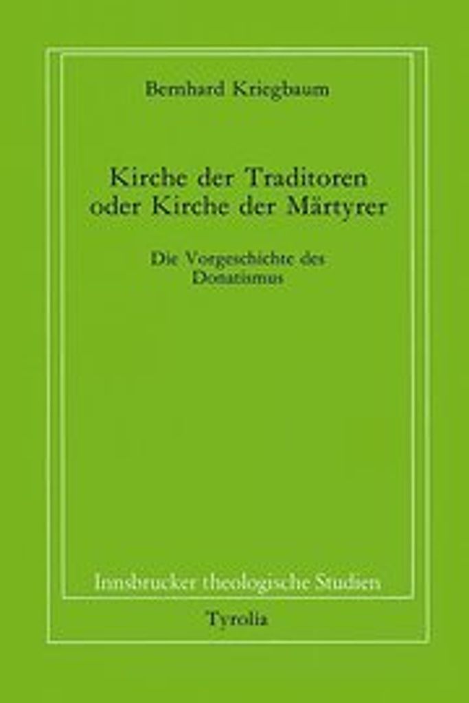 Kriegbaum, B: Kirche der Traditoren oder Kirche der Martyrer