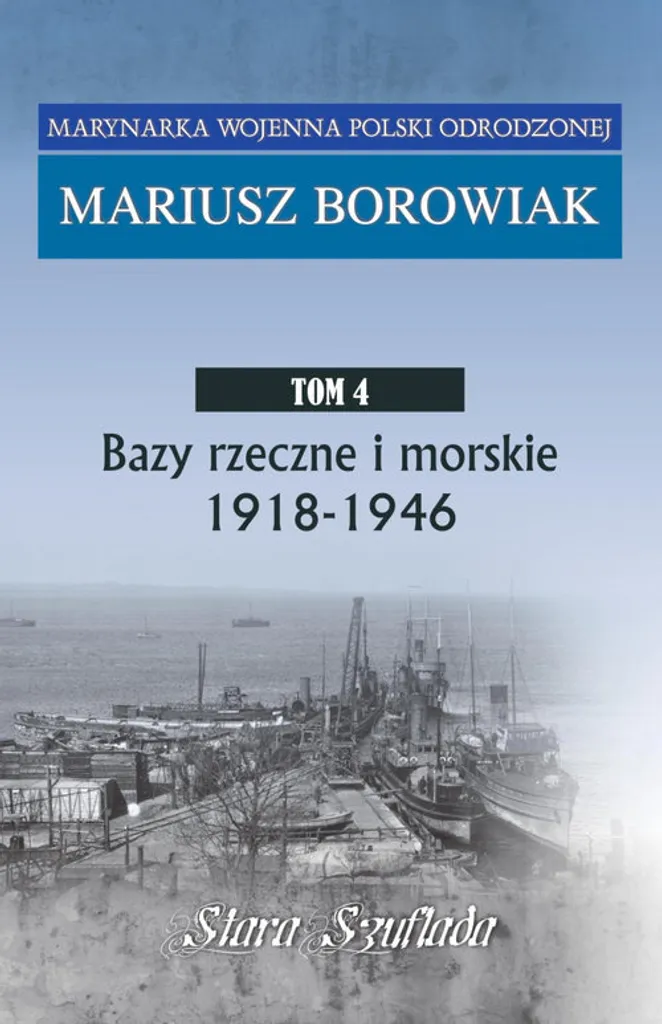 Bazy rzeczne i morskie 1918-1946 : l'histoire navale polonaise complète