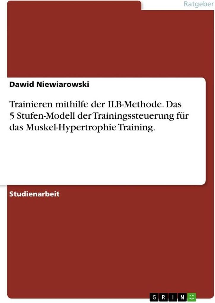 Trainieren mithilfe der ILB-Methode. Das 5 Stufen-Modell der Trainingssteuerung für das Muskel-Hypertrophie Training.