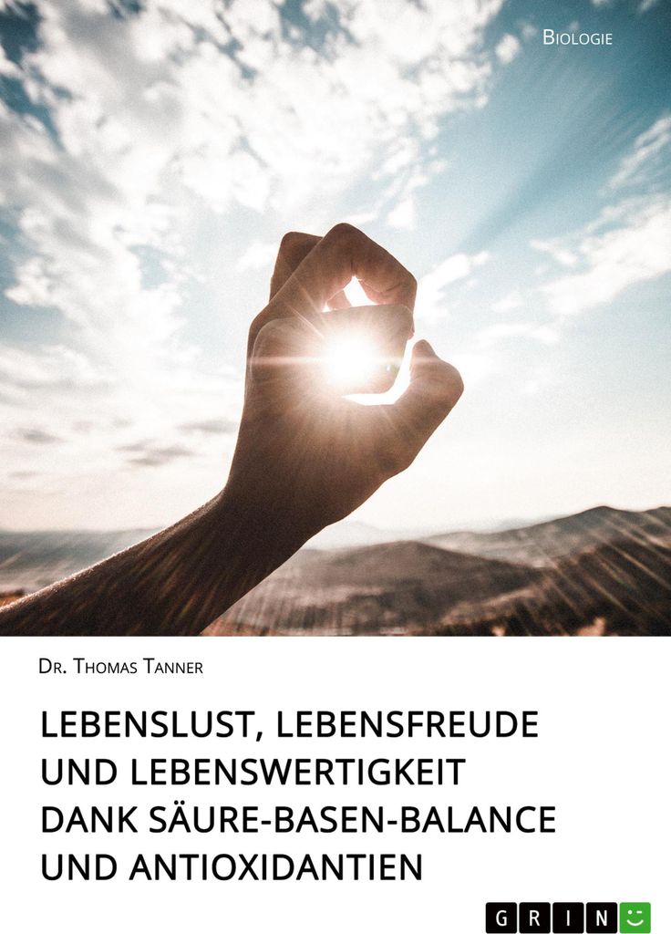 Lebenslust, Lebensfreude und Lebenswertigkeit dank Säure-Basen-Balance und Antioxidantien