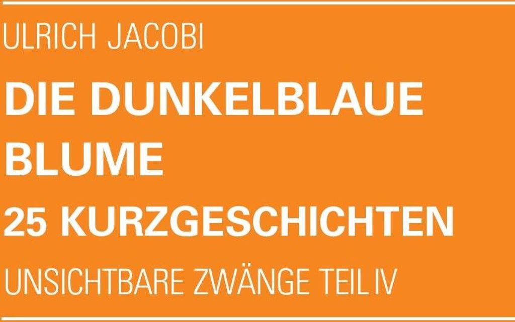 Die dunkelblaue Blume. 25 Kurzgeschichten