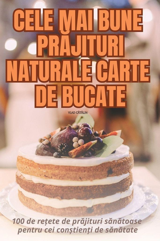 Cele Mai Bune Pr¿Jituri Naturale Carte De Bucate