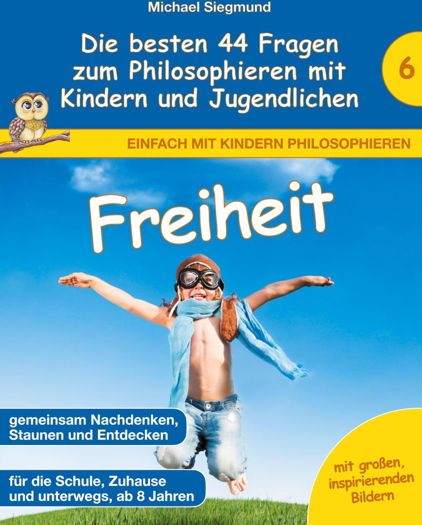 Freiheit - Die besten 44 Fragen zum Philosophieren mit Kindern und Jugendlichen