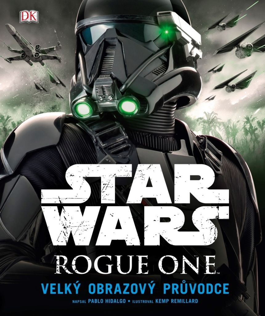 Star Wars Rogue One. Velký obrazový průvodce | Pablo Hidalgo