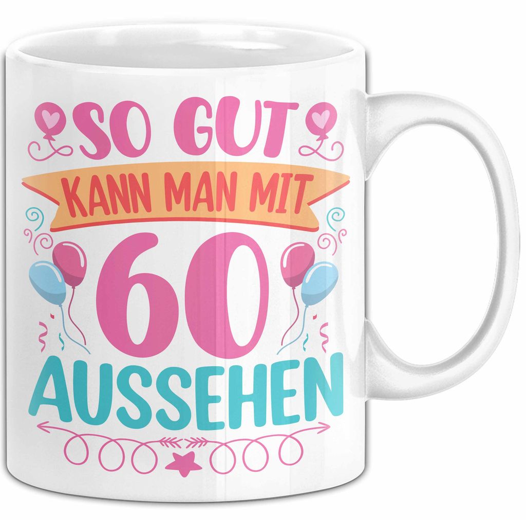 60er Geburtstag Tasse Geschenk Frauen So Gut Kann Man Mit 60 Aussehen Geschenkidee Geburtstag (Weiß)