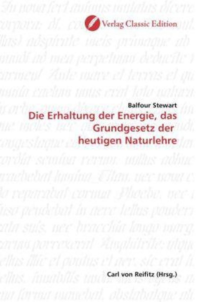 Die Erhaltung der Energie, das Grundgesetz der heutigen Naturlehre