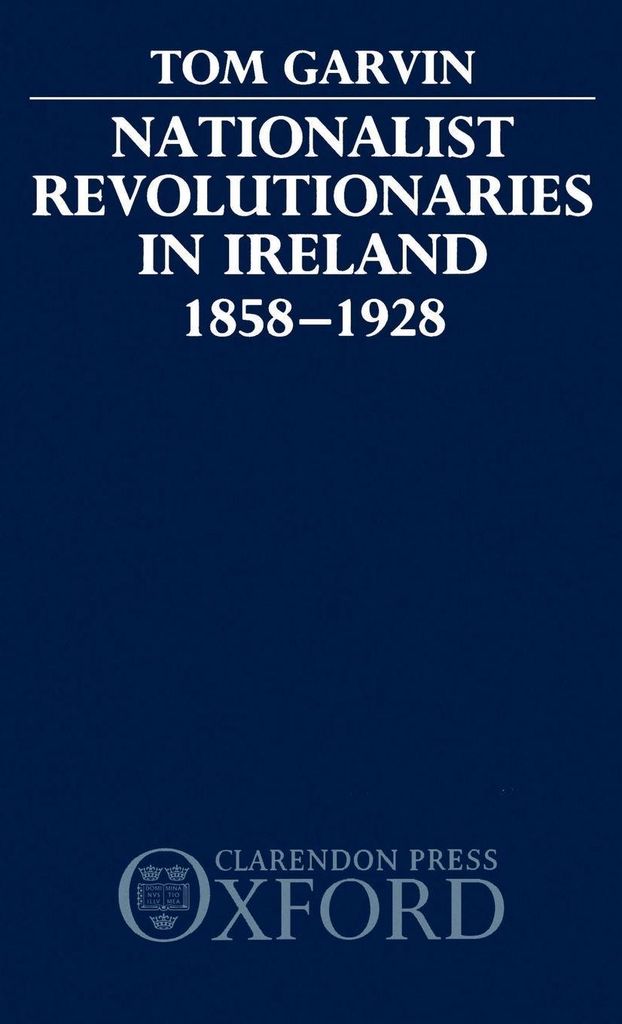 Nationalist Revolutionaries in Ireland 1858-1928