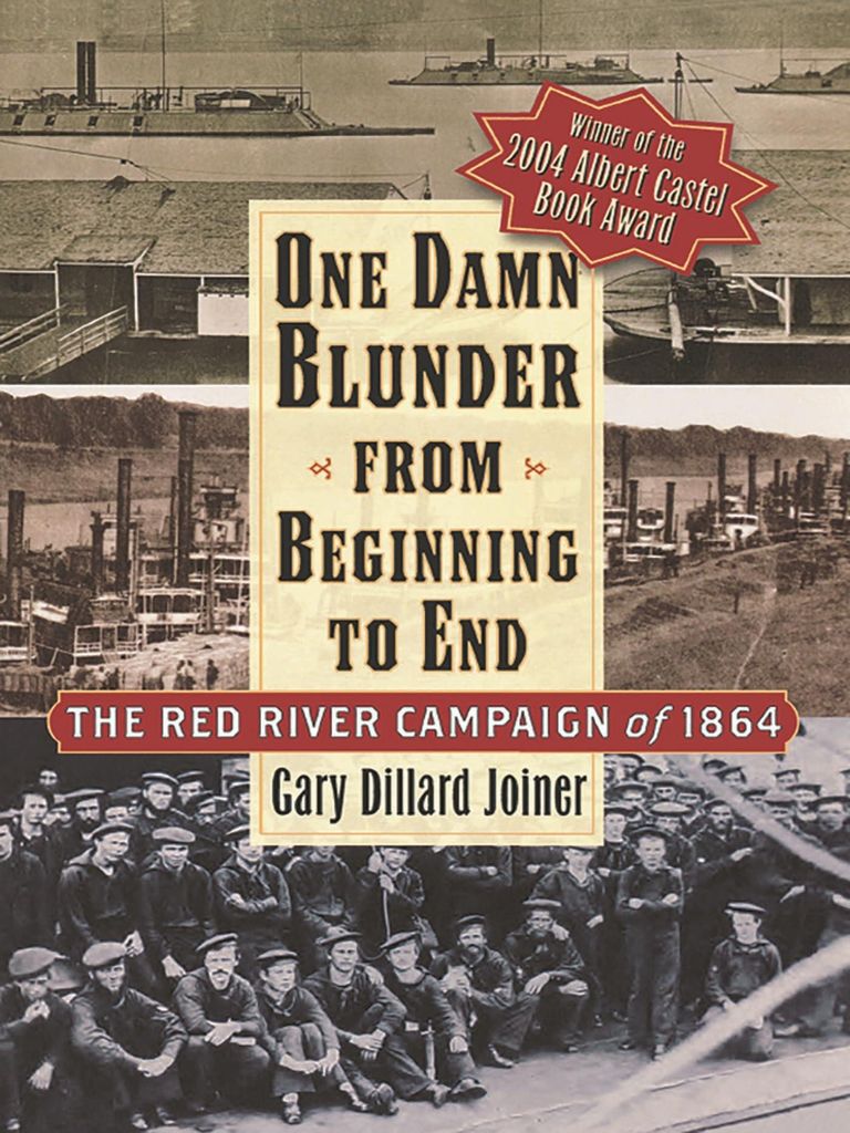 One Damn Blunder from Beginning to End: The Red River Campaign of 1864 (The American Crisis Series: Books on the Civil War Era)