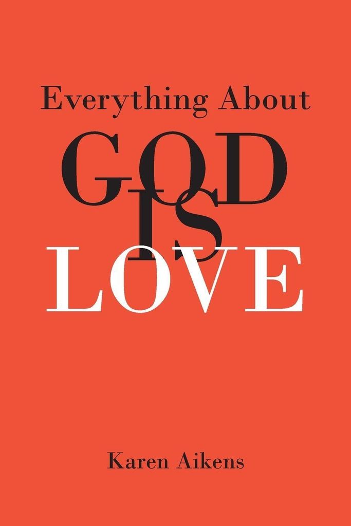 Everything About GOD IS LOVE