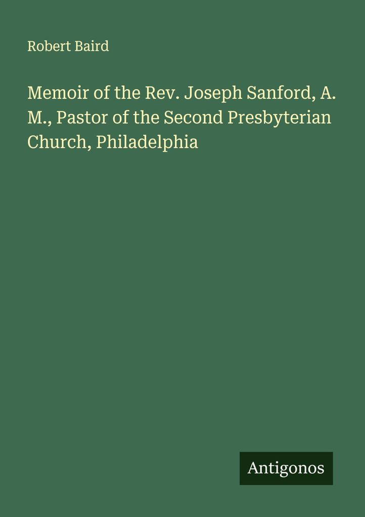 Memoir of the Rev. Joseph Sanford, A. M., Pastor of the Second Presbyterian Church, Philadelphia
