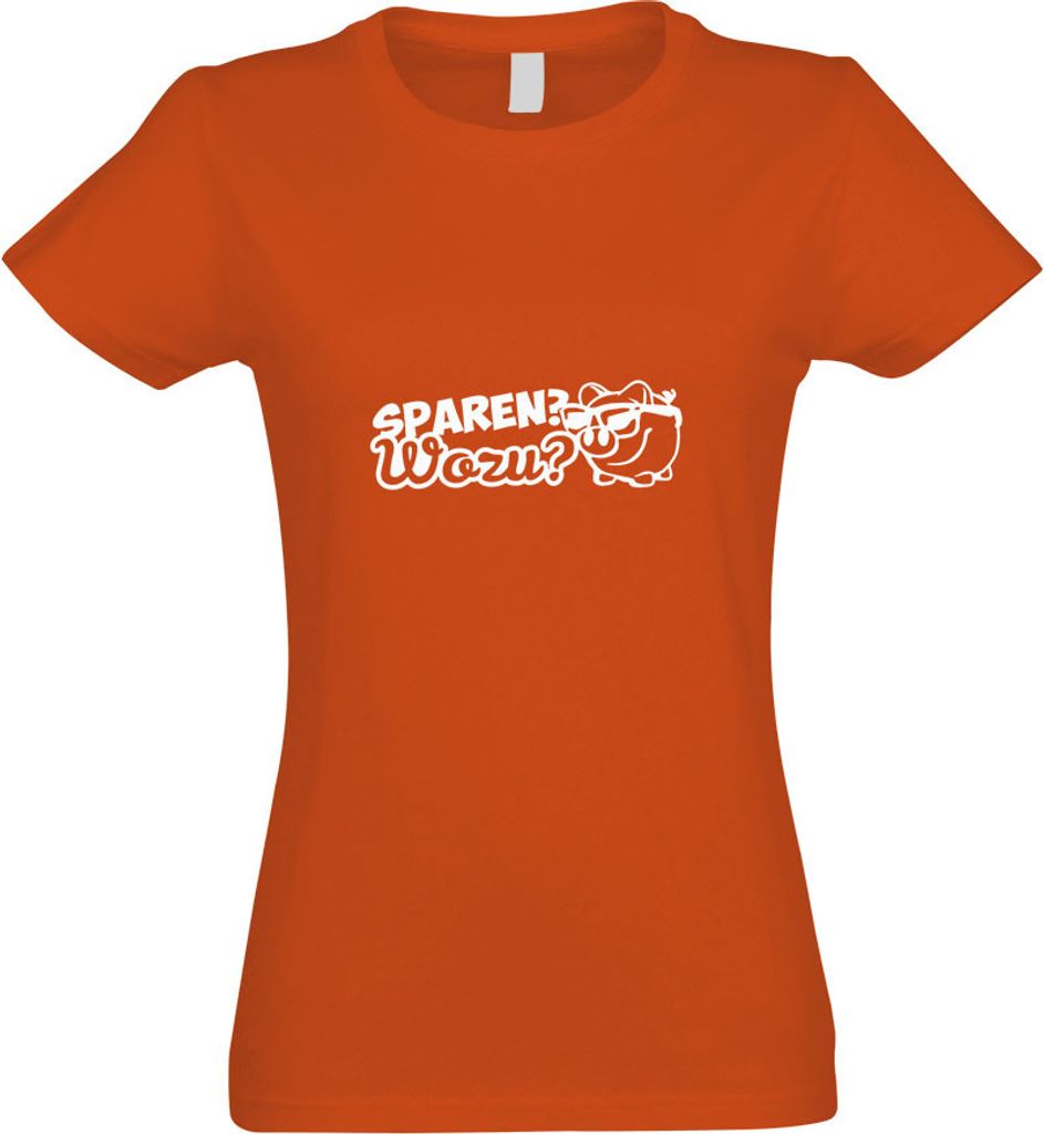 Kiwistar - T-Shirt tailliert - Damen - orange - Sparen wozu? Sparschwein - mit Motiv Bedruckt - Funshirt Design - Sport - Freizeit - Damen - S
