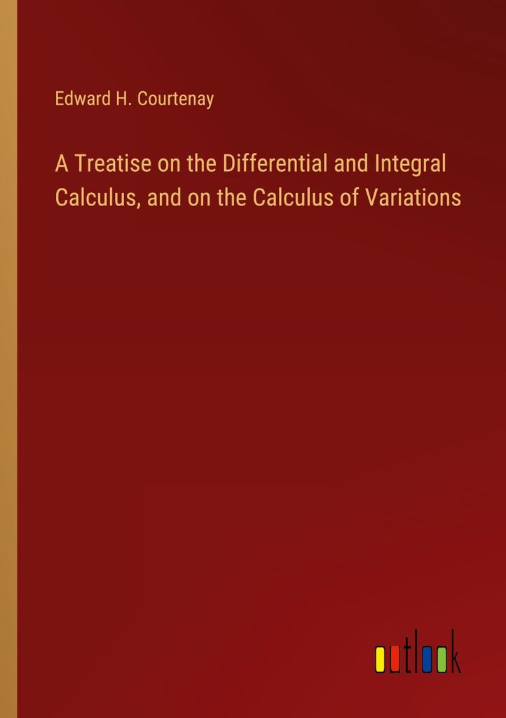 A Treatise on the Differential and Integral Calculus, and on the Calculus of Variations