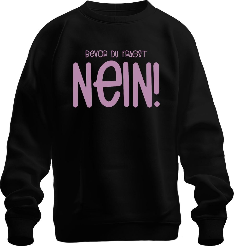 Bevor du fragst nein! sarkastisch humorvoll geschenkidee frech Uni Sweatshirt Pullover, Schwarz, M