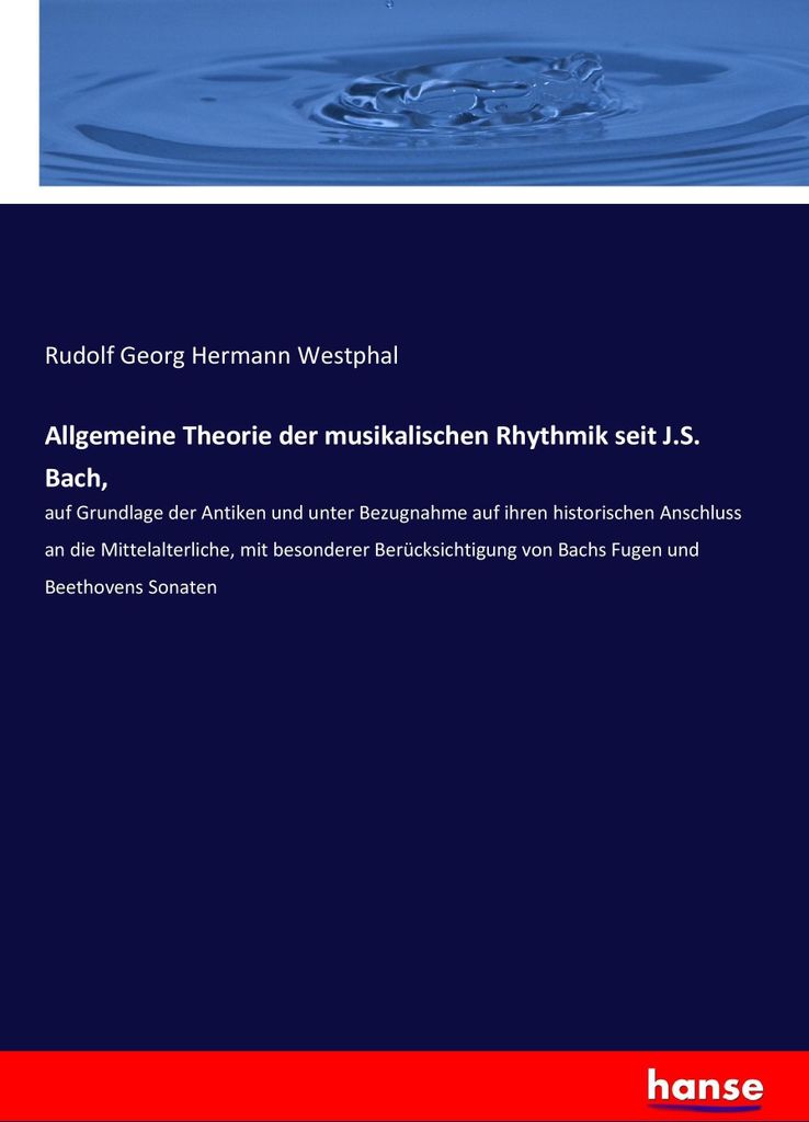 Allgemeine Theorie der musikalischen Rhythmik seit J.S. Bach,
