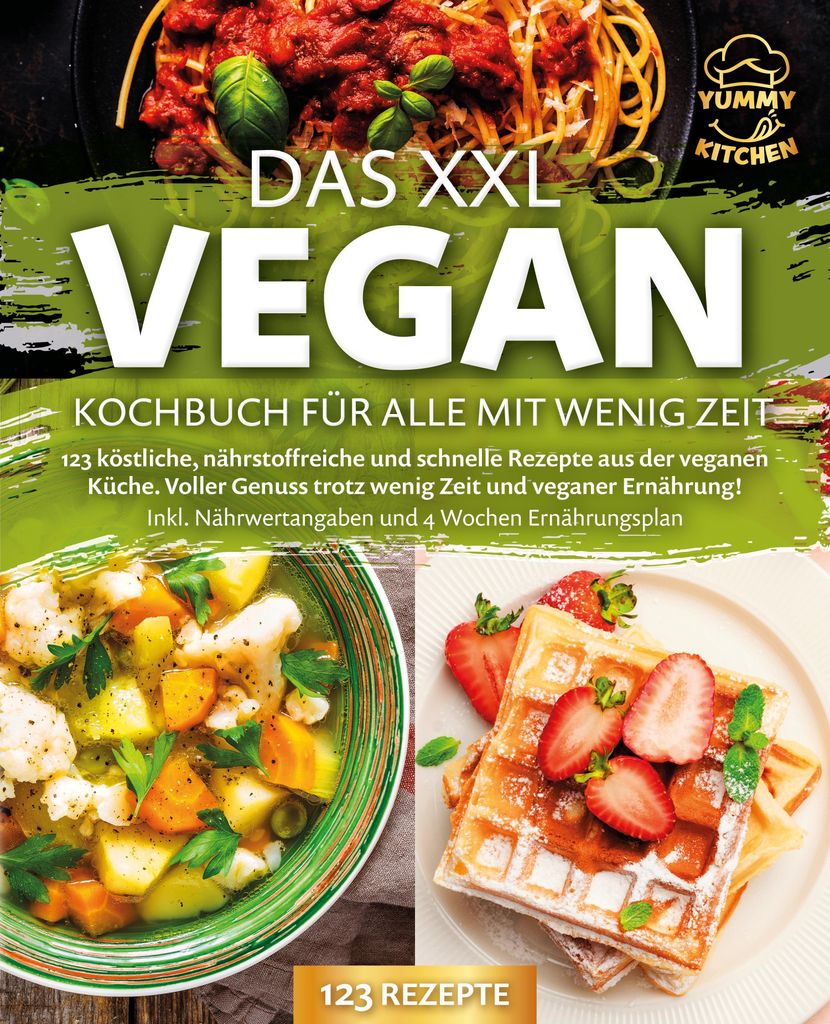 Das XXL Vegan Kochbuch für Alle mit wenig Zeit: 123 köstliche, nährstoffreiche und schnelle Rezepte aus der veganen Küche. Inkl. Nährwertangab...
