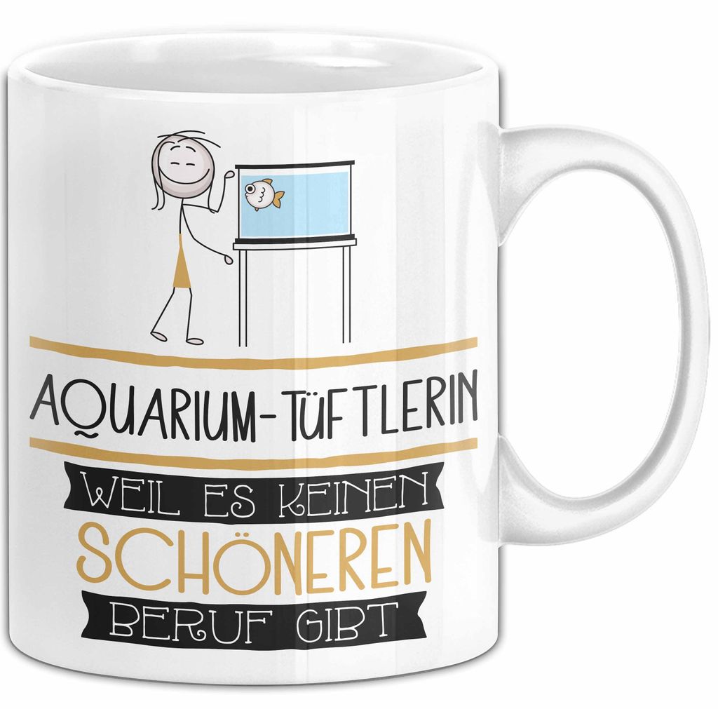 Aquarium-Tüftlerin Weil Es Keinen Schöneren Beruf Gibt Tasse Geschenk für Eine Aquarium-Tüftlerin Lustig (Weiß)