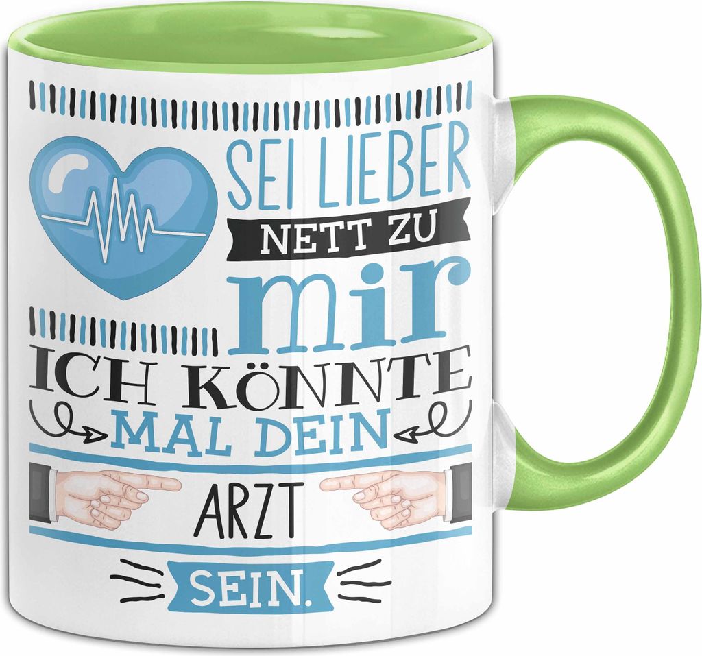 Arzt Tasse Geschenk Hausarzt Geschenkidee Sei Lieber Nett Zu Mir Ich Könnte Mal Dein Arzt Sein (Grün)