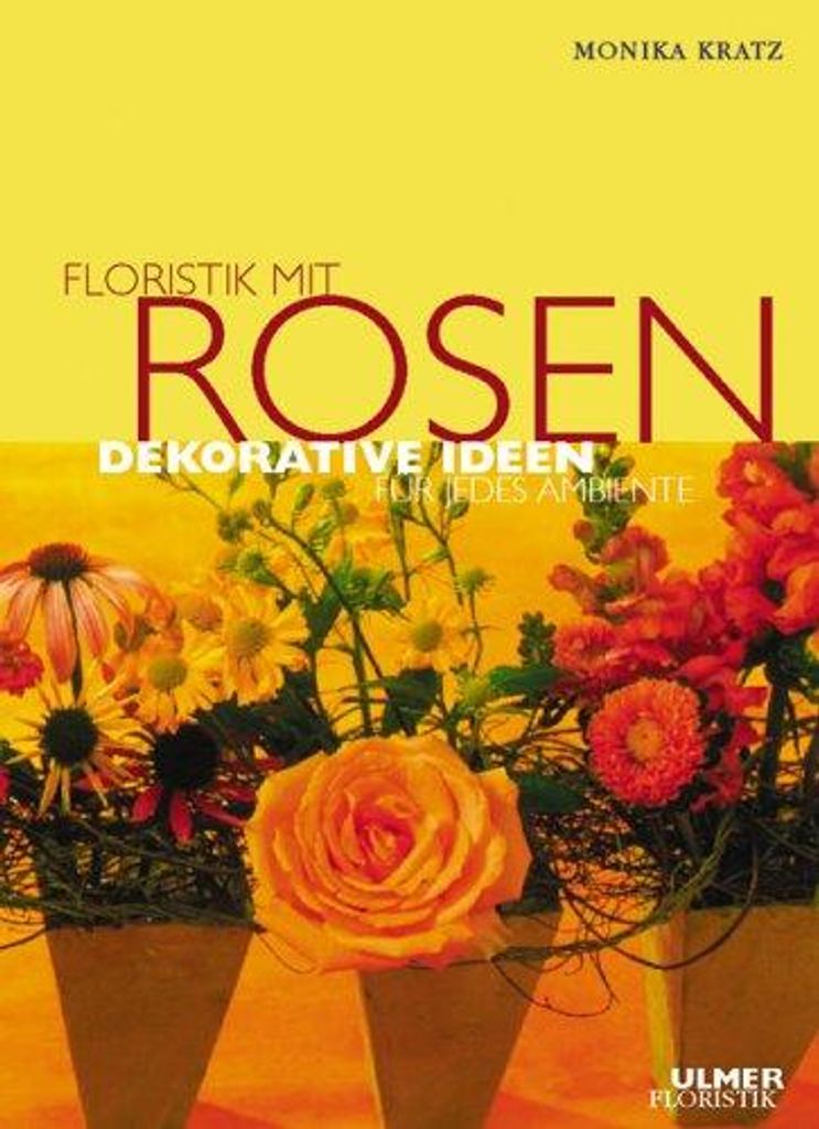 Floristik mit Rosen | Monika Kratz