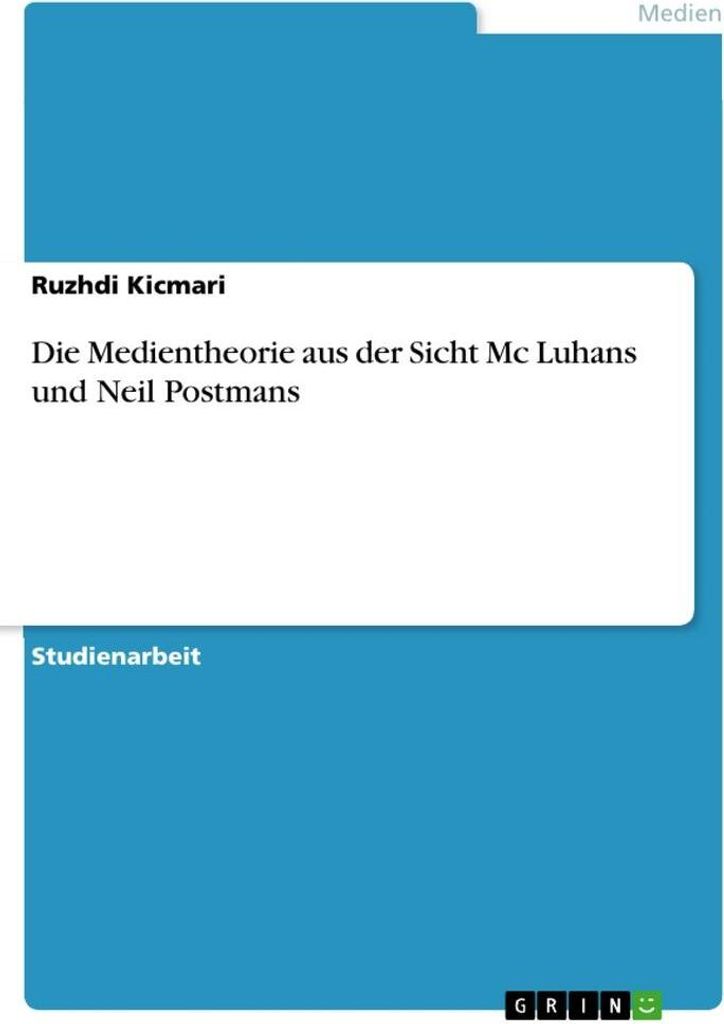Die Medientheorie aus der Sicht Mc Luhans und Neil Postmans
