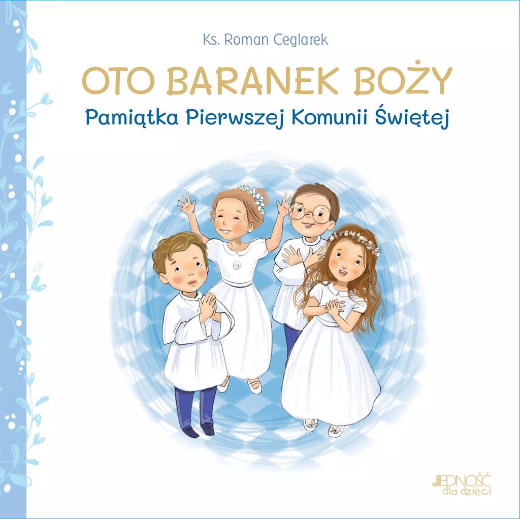 Oto Baranek Boży. Pamiątka Pierwszej Komunii Świętej