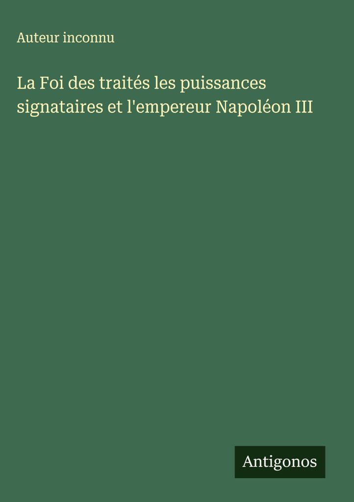 Der Glaube an die Verträge die Unterzeichnermächte und Kaiser Napoleon III