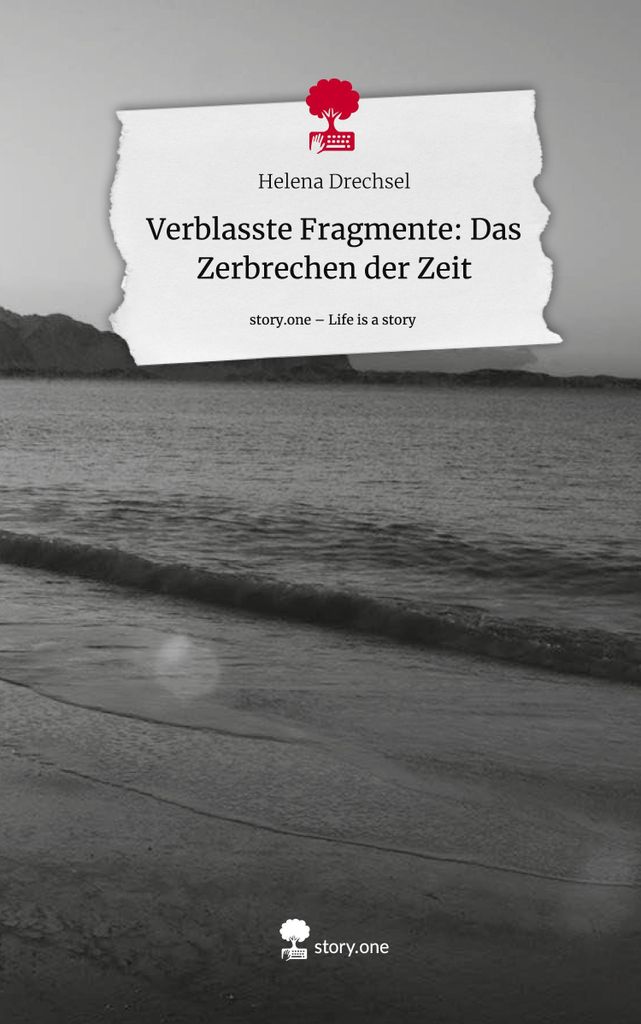 Verblasste Fragmente: Das Zerbrechen der Zeit. Life is a Story - story.one
