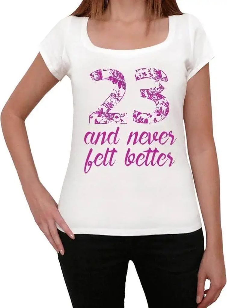 Damen Grafik T-Shirt 23 und habe mich nie besser gefühlt – 23 And Never Felt Better – Geschenk 23. Geburtstag Jahrestag 23 Jahre Jubiläum 23 ...
