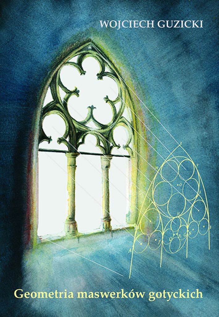 Geometria maswerków gotyckich - Wojciech Guzicki (Lernhilfen, Mathematik auf Polnisch)