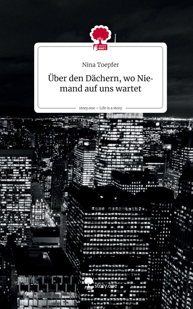 Über den Dächern, wo Niemand auf uns wartet. Life is a Story - story.one