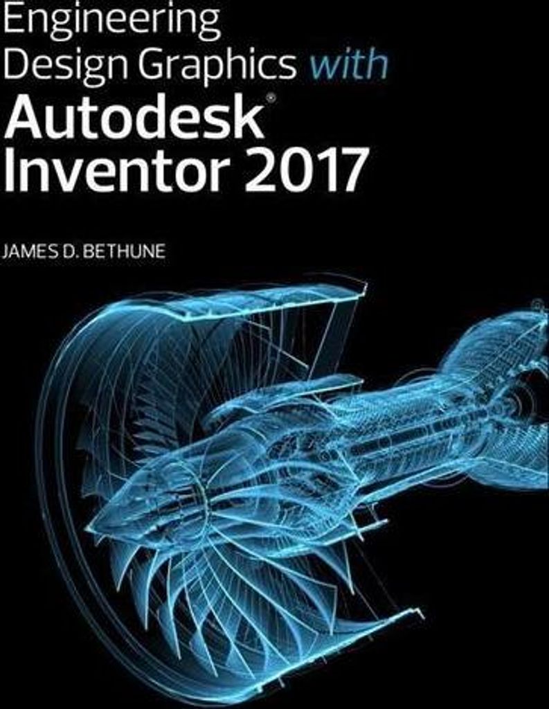 Engineering Design Graphics with Autodesk Inventor 2017