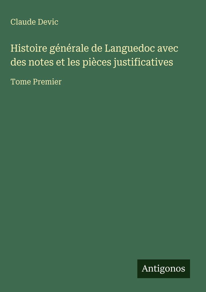 Histoire générale de Languedoc avec des notes et les pièces justificatives (Allgemeine Geschichte des Languedoc mit Anmerkungen und Belegen)