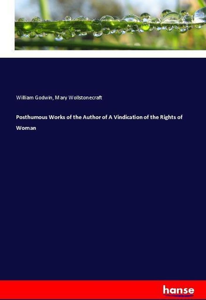 Posthumous Works of the Author of A Vindication of the Rights of Woman