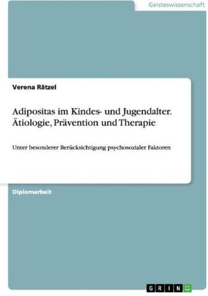 Adipositas im Kindes- und Jugendalter. Ätiologie, Prävention und Therapie unter besonderer Berücksichtigung psychosozialer Faktoren