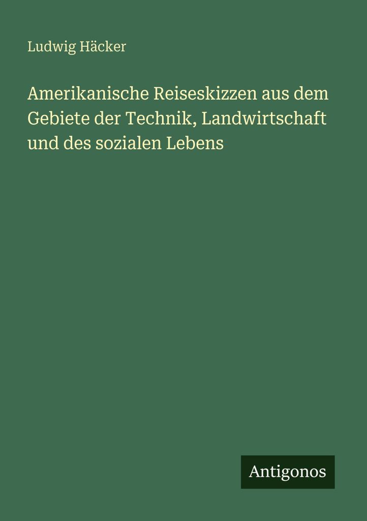 Amerikanische Reiseskizzen aus dem Gebiete der Technik, Landwirtschaft und des sozialen Lebens