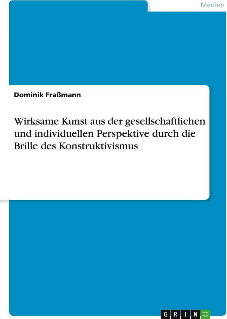 Wirksame Kunst aus der gesellschaftlichen und individuellen Perspektive durch die Brille des Konstruktivismus
