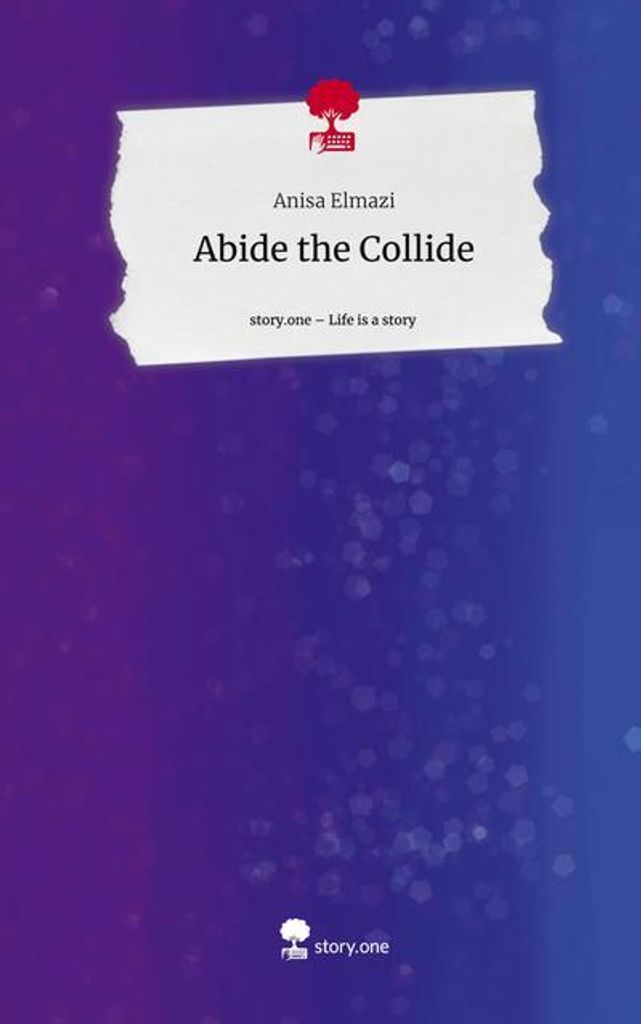 Abide the Collide. Das Leben ist eine Geschichte - story.one
