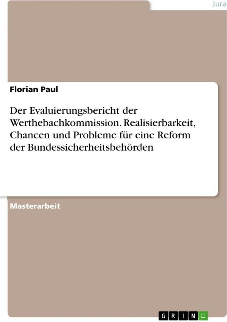 Der Evaluierungsbericht der Werthebachkommission. Realisierbarkeit, Chancen und Probleme für eine Reform der Bundessicherheitsbehörden