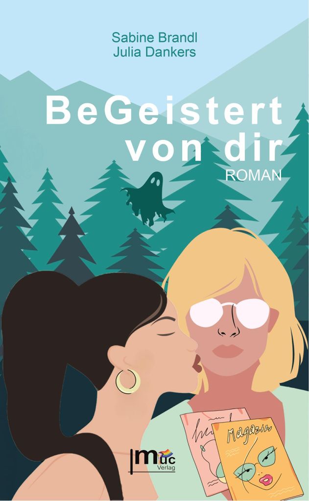 BeGeistert von dir: Ein Roman über zwei Journalistinnen im Bayerischen Wald