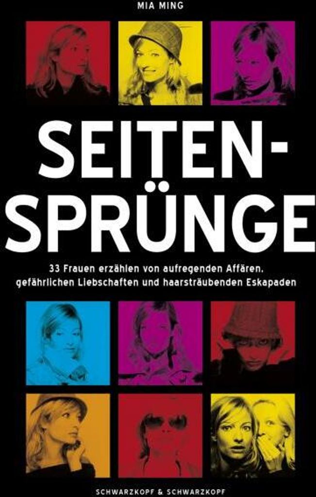 Seitensprünge: 33 Frauen erzählen von aufregenden Affären, gefährlichen Liebschaften und haarsträubenden Eskapaden